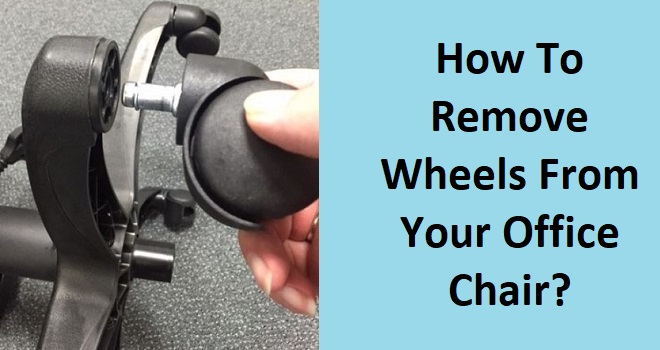 Remove Wheels From Office Chair