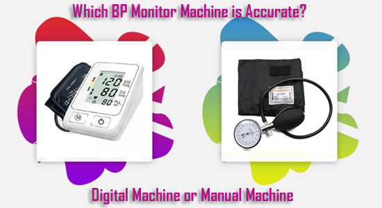 Which BP Monitor Machine is Accurate? Digital or Manual?