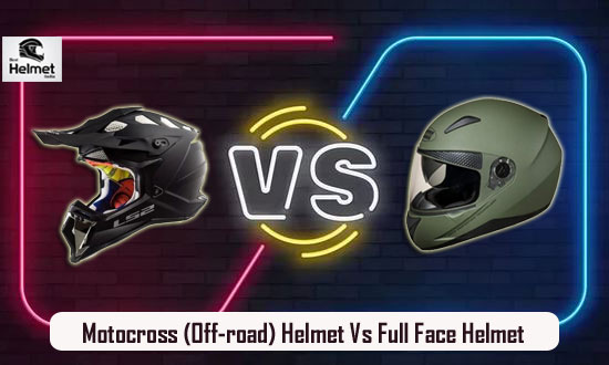 Motocross (Off-road) Helmet Vs Full Face Helmet