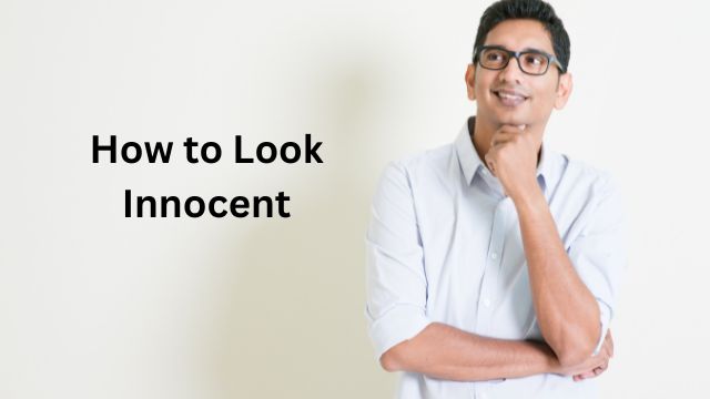 How to Look Innocent